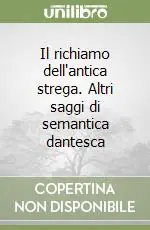 Il richiamo dell‘antica strega. Altri saggi di semantica dantesca Di Tendenza