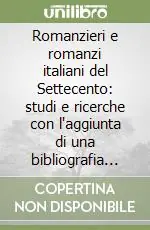 Occasione Romanzieri e romanzi italiani del Settecento studi e ricerche con l‘aggiunta di una bibliografia dei romanzi editi in quel secolo (rist. anast. Bergamo, 1903)