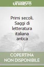 Spedito Oggi Primi secoli. Saggi di letteratura italiana antica