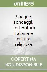 Saggi e sondaggi. Letteratura italiana e cultura religiosa Super Prezzo