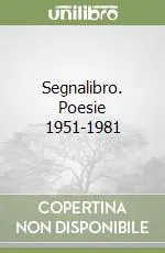 Ultime Pezzi Segnalibro. Poesie 1951-1981