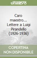 Caro maestro... Lettere a Luigi Pirandello (1926-1936) Esclusivo