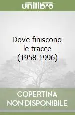 Acquista Ora Dove finiscono le tracce (1958-1996)
