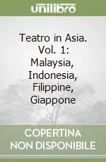 Offerta Limitata Teatro in Asia. Vol. 1 Malaysia, Indonesia, Filippine, Giappone
