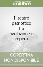 Più Venduto Il teatro patriottico tra rivoluzione e impero