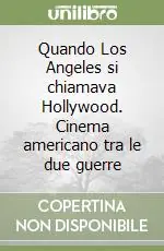 Sconto Quando Los Angeles si chiamava Hollywood. Cinema americano tra le due guerre