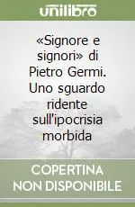 «Signore e signori» di Pietro Germi. Uno sguardo ridente sull‘ipocrisia morbida Prezzo Ridotto