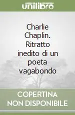 Sconto Charlie Chaplin. Ritratto inedito di un poeta vagabondo