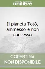 Il pianeta Totò, ammesso e non concesso Subito Disponibile