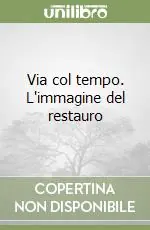 Via col tempo. L‘immagine del restauro Occasione