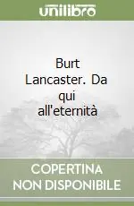 Popolare Burt Lancaster. Da qui all‘eternità
