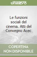 Le funzioni sociali del cinema. Atti del Convegno Acec Must-Have