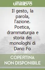 Il gesto, la parola, l‘azione. Poetica, drammaturgia e storia dei monologhi di Dario Fo Promozione