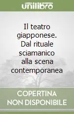 Il teatro giapponese. Dal rituale sciamanico alla scena contemporanea Scelto Dai Clienti