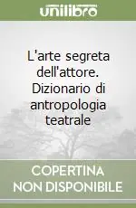 Offerta Limitata L‘arte segreta dell‘attore. Dizionario di antropologia teatrale