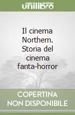 Il cinema Northern. Storia del cinema fanta-horror Scelto Dai Clienti