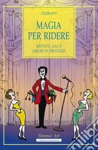 Magia per ridere. Battute, gag e giochi di prestigio Professionale