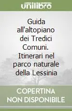 Guida all‘altopiano dei Tredici Comuni. Itinerari nel parco naturale della Lessinia Occasione