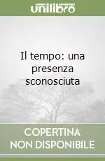 Il tempo una presenza sconosciuta Offerta Lampo