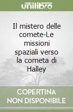 Il mistero delle comete-Le missioni spaziali verso la cometa di Halley Prezzo Ridotto