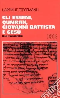 Gli esseni, Qumran, Giovanni Battista e Gesù. Una monografia Prezzo Di Fabbrica
