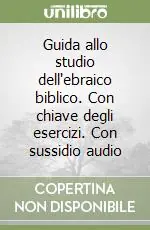 Saldi Guida allo studio dell‘ebraico biblico. Con chiave degli esercizi. Con sussidio audio