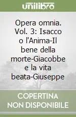 Offerta Del Giorno Opera omnia. Vol. 3 Isacco o l‘Anima-Il bene della morte-Giacobbe e la vita beata-Giuseppe