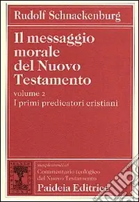 Must-Have Il messaggio morale del Nuovo Testamento. Vol. 2 I primi predicatori cristiani