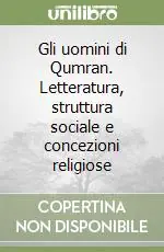 Gli uomini di Qumran. Letteratura, struttura sociale e concezioni religiose Prezzo Basso