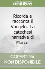 Ricorda e racconta il Vangelo. La catechesi narrativa di Marco Non Perdere