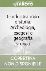 Esodo tra mito e storia. Archeologia, esegesi e geografia storica Prezzo Ridotto