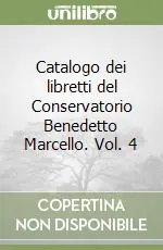 Acquista Ora Catalogo dei libretti del Conservatorio Benedetto Marcello. Vol. 4