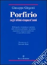 Porfirio negli ultimi cinquant‘anni. Bibliografia sistematica e ragionata della letteratura primaria e secondaria riguardante il pensiero porfiriano... Sconto