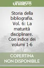 Non Perdere Storia della bibliografia. Vol. 6 La maturità disciplinare. Con indice dei volumi 1-6