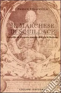 Il marchese di Squillace. Leopoldo De Gregorio ministro di Carlo di Borbone Must-Have