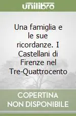 Una famiglia e le sue ricordanze. I Castellani di Firenze nel Tre-Quattrocento Popolare