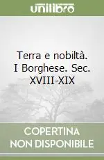 Pagamento Sicuro Terra e nobiltà. I Borghese. Sec. XVIII-XIX