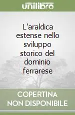 Offerta Del Giorno L‘araldica estense nello sviluppo storico del dominio ferrarese