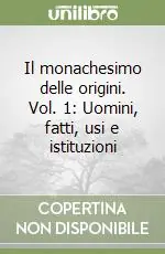 Il monachesimo delle origini. Vol. 1 Uomini, fatti, usi e istituzioni Di Tendenza