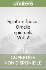 Spirito e fuoco. Omelie spirituali. Vol. 2 A Buon Prezzo