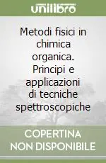 Ultima Occasione Metodi fisici in chimica organica. Principi e applicazioni di tecniche spettroscopiche