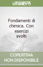 Fondamenti di chimica. Con esercizi svolti Non Perdere