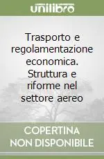 Trasporto e regolamentazione economica. Struttura e riforme nel settore aereo Ultimissimo Modello