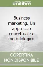 Acquista Ora Business marketing. Un approccio concettuale e metodologico