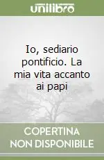 Offerta Limitata Io, sediario pontificio. La mia vita accanto ai papi