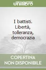 I battisti. Libertà, tolleranza, democrazia Scelto Dai Clienti