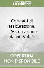 Contratti di assicurazione. L‘Assicurazione danni. Vol. 1 Acquista Ora