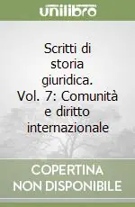 Offerta Speciale Scritti di storia giuridica. Vol. 7 Comunità e diritto internazionale
