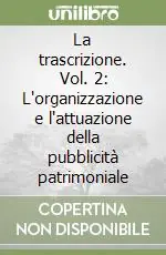 La trascrizione. Vol. 2 L‘organizzazione e l‘attuazione della pubblicità patrimoniale Spedizione Espresso