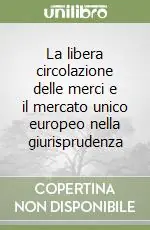 Miglior Prezzo La libera circolazione delle merci e il mercato unico europeo nella giurisprudenza